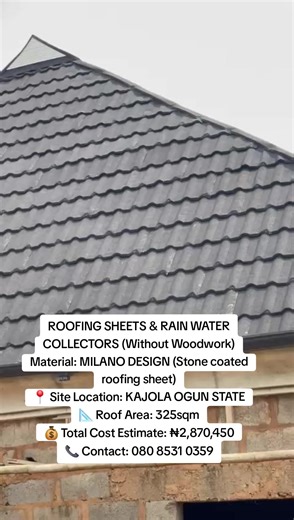 ROOFING SHEETS & RAIN WATER COLLECTORS (Without Woodwork) Material: MILANO DESIGN (Stone coated roofing sheet) 📍 Site Location: KAJOLA OGUN STATE 📐 Roof Area: 325sqm 💰 Total Cost Estimate: ₦2,870,450 📞 Contact: 080 8531 0359