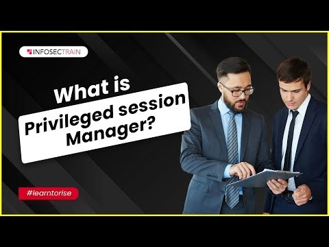 What is privileged session manager? | Benefits of Privileged Session Manager | InfosecTrain