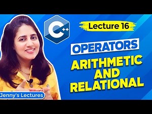 Lec 16: Operators in C++ Programming- part1 | Arithmetic and Relational| C++ Tutorials for Beginners