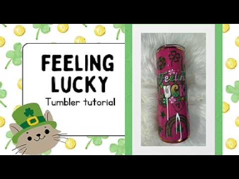 Feeling Lucky Tumbler Tutorial