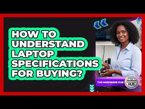 How To Understand Laptop Specifications For Buying?