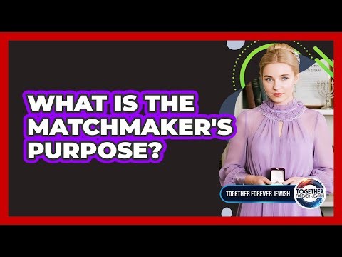 What Is The Matchmaker's Purpose?