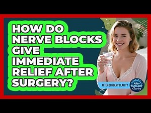 How Do Nerve Blocks Give Immediate Relief After Surgery? - After Surgery Clarity