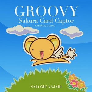 Groovy (Sakura Card Captor Ending Español Latino) - Salomé Anjarí: Song Lyrics, Music Videos & Concerts