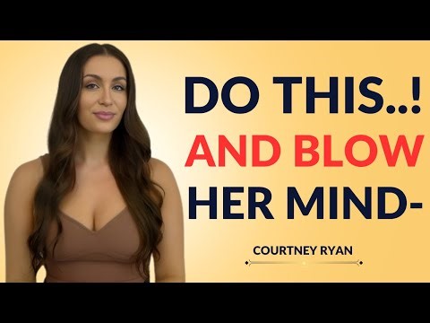 DO THIS for 20 Minutes Before Being Intimate – She’ll Feel You on a Whole New Level | Courtney Ryan