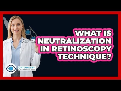 What Is Neutralization In Retinoscopy Technique?