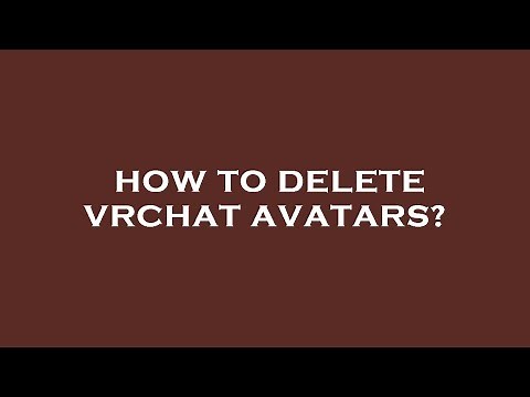 How to delete vrchat avatars?