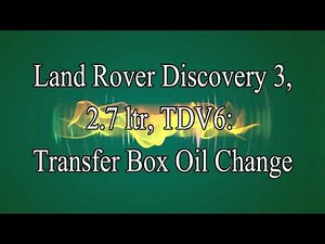 Land Rover Discovery 3 TDV6: Transfer Box Oil Change