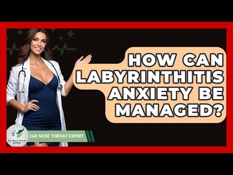 How Can Labyrinthitis Anxiety Be Managed? - Ear Nose Throat Expert
