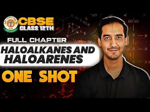 Haloalkanes and Haloarenes Detailed Oneshot + Questions Chapter 6 Class 12 Chemistry CBSE 2025