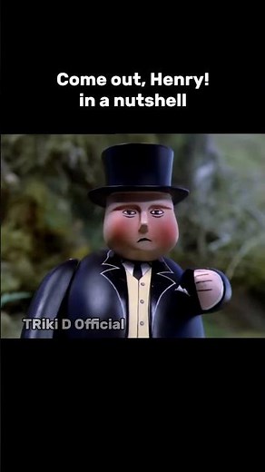Thomas and Friends in a nutshell: Come out, Henry!