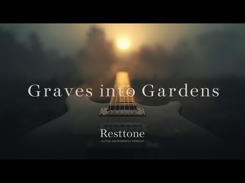 Graves Into Gardens — Peaceful Guitar Instrumental | Resttone