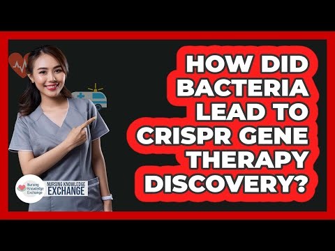 How Did Bacteria Lead To CRISPR Gene Therapy Discovery? - Nursing Knowledge Exchange