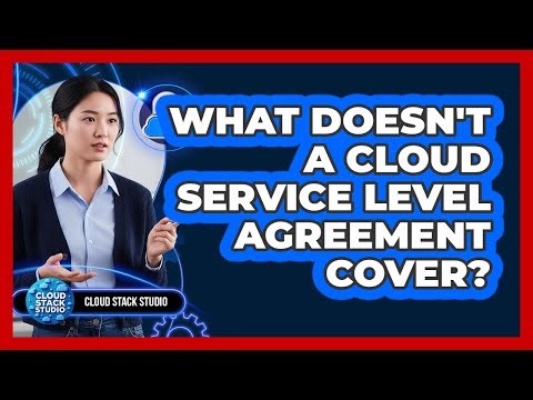 What Doesn't A Cloud Service Level Agreement Cover?