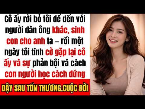 Cô ấy rời bỏ tôi để đến với người đàn ông khác, sinh con cho anh ta — rồi một ngày tôi tình cờ gặp..