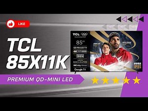 TCL 85X11K : Tout Ce que Vous Devez Savoir sur ce Téléviseur 85 pouces