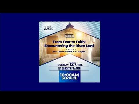 “From Fear to Faith: Encountering the Risen Lord” -12TH APRIL 2026 ||Rev. Canon Andrew N. A. Torgbor