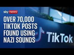 Sky News investigation finds over 70,000 TikTok posts using Nazi sounds