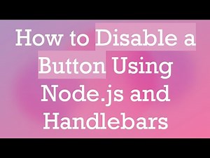 How to Disable a Button Using Node.js and Handlebars