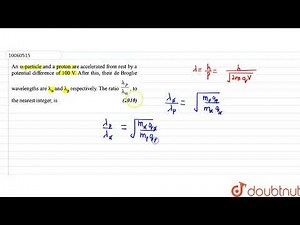 An a- particle and a proton are accelerated from rest by a potential difference of 100 V After t...