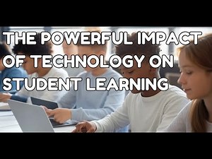 The Powerful Impact of Technology on Student Learning