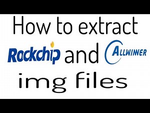How to extract Rockchip and Allwinner IMG files