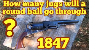 Part one How many jugs of water will it take to stop a Colt Walker round ball ? - The Reloaders Network