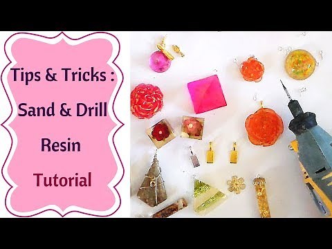 Tips and tricks about Drilling and Sanding Resin (tutorial)