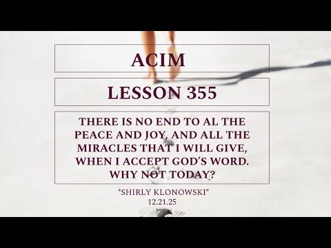 365 days of ACIM: Lesson 355 - “There is no end to all the peace and joy, and all the miracles..”