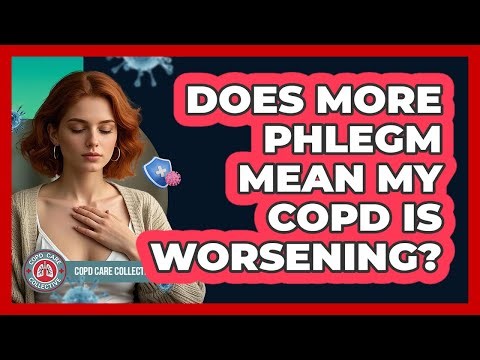 Does More Phlegm Mean My COPD Is Worsening?