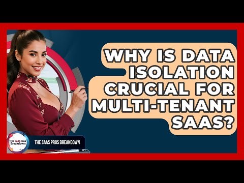 Why Is Data Isolation Crucial For Multi-tenant SaaS? - The SaaS Pros Breakdown