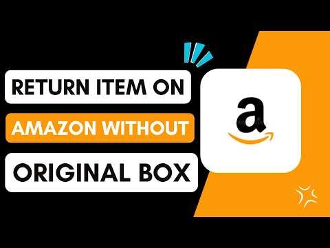 How to Return Item on Amazon Without Original Box