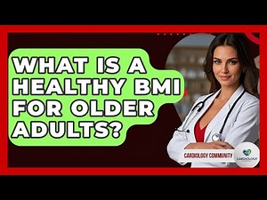 What Is A Healthy BMI For Older Adults? - Cardiology Community