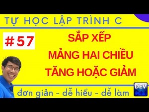 Lập trình C - 57. Cách sắp xếp mảng hai chiều tăng dần hoặc giảm dần | Tự học lập trình C