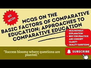 MCQs on Basic factors of Comparative Education; Approaches to Comparative Education