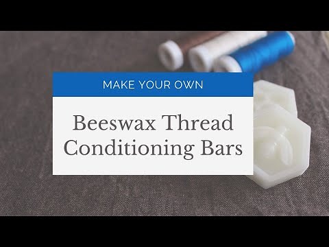 How to Make Beeswax Thread Conditioning Bars for Sewing