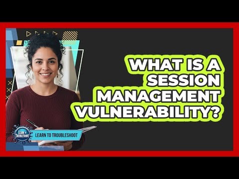 What Is a Session Management Vulnerability?