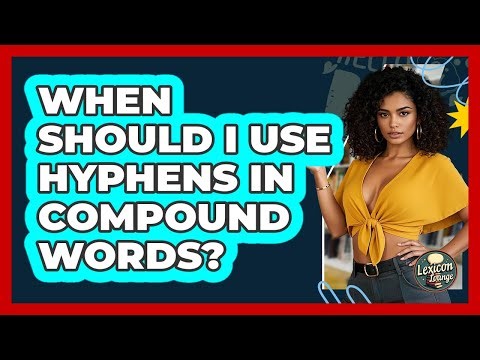 When Should I Use Hyphens In Compound Words? - Lexicon Lounge