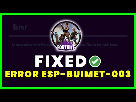Fortnite Error Code ESP-BUIMET-003: How to Fix Fortnite Error Code ESP-BUIMET-003
