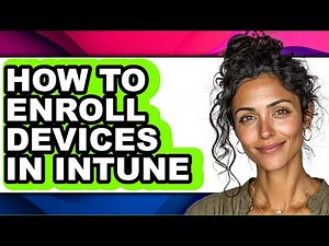 How to Enroll Devices in Intune - Full Guide