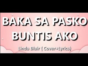 BAKA SA PASKO BUNTIS AKO (COVER+LYRICS)
