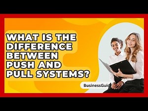 What Is The Difference Between Push And Pull Systems? - BusinessGuide360.com