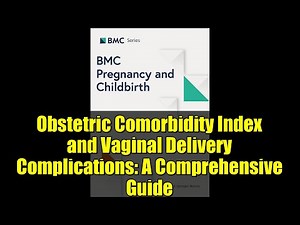 Obstetric Comorbidity Index and Vaginal Delivery Complications: A Comprehensive Guide