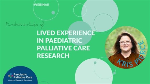 Fundamentals of Lived Experience in Paediatric Palliative Care Research- with Kris Pierce | Paediatric Palliative Care Centre of Research Excellence