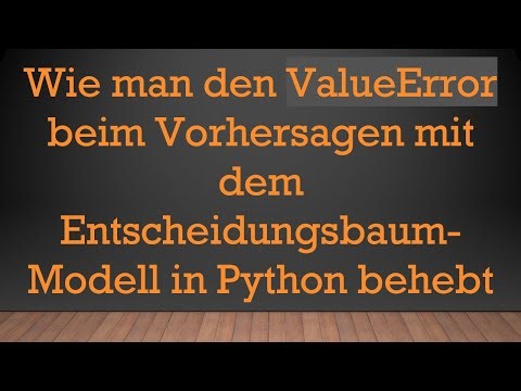 Wie man den ValueError beim Vorhersagen mit dem Entscheidungsbaum-Modell in Python behebt