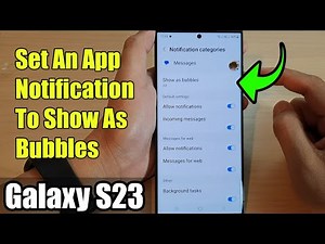 Galaxy S23's: How to Set An App Notification To Show As Bubbles