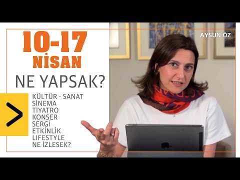 What to do between April 10-17? Culture and Arts List | Event Agenda by Aysun Öz