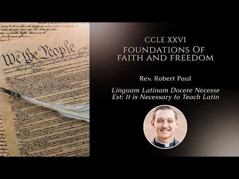 Linguam Latinam Docere Necesse Est: It is Necessary to Teach Latin, Rev. Robert Paul