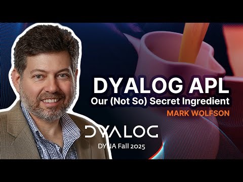Dyalog APL: Our (Not So) Secret Ingredient // Mark Wolfson // DYNA Fall 2025