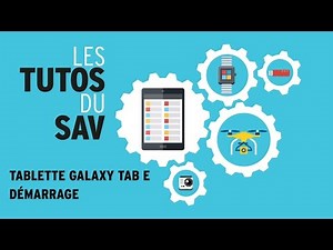 Tutos Système-D : tablette TAB E de Samsung - comment la démarrer